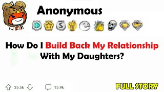 How Do I Build Back My RelationshipWith My Daughters?