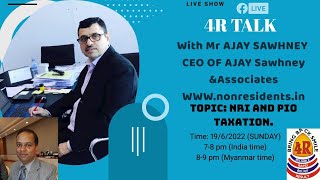 4R Talk - With Mr Ajay Sawhney about , NRI and PIO taxation.