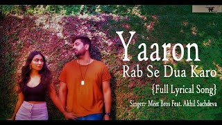 Yaaron Rab Se Dua Karo {Full Lyrical Song} | Akhil Sachdeva, Khatija, Gaurav C |Meet Bros|