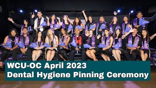 WCU-Orange County April 2023 Dental Hygiene Pinning Ceremony