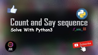 Count & Say / Look & Say Sequence code with python 3 Interview coding question Basic Coding