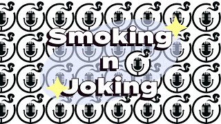 Smoking n Joking ep 71