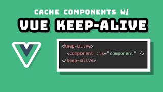 How Vue Keep Alive Can Improve Your App