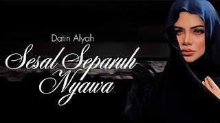 Datin Alyah - Sesal Separuh Nyawa [Lyric]