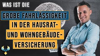 Was ist die Grobe Fahrlässigkeit in der Hausrat- und Wohngebäudeversicherung