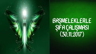 Başmeleklerle Şifa Çalışması (30.11.2017)