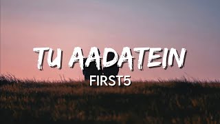 First 5 - Tu Aadatein (Lyrics)