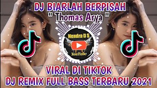 DJ BIARLAH BERPISAH ( Thomas Arya ) DJ REMIX FULL BASS TERBARU 2021 🎶 VIRAL DI TIKTOK