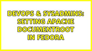 DevOps & SysAdmins: Setting Apache DocumentRoot in Fedora (3 Solutions!!)