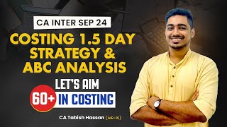 Costing Last Day Strategy & ABC Analysis | 7 Chapters that cover 70 Marks in Exams | CA Inter Sep 24