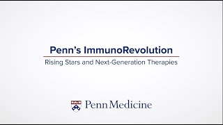Penn's ImmunoRevolution: Rising Stars and Next-Generation Therapies