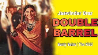 Double Barrel (Full Song) Jaswinder Brar | Bunty Bains | The Kidd | Punjabi New Song 2021