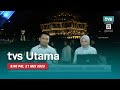 [LANGSUNG] TVS UTAMA 8PM, 21 Mei 2023