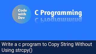 Write a C Program to Copy String Without Using strcpy(). | Code With Dev | C tutorial