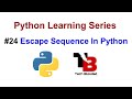 #24 Escape Sequence In Python With Example | Escaping Single , Double Quotes , Newline Character
