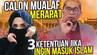 CALON MUALAF WAJIB NONTON! 3 Ketentuan Jika Ingin Masuk Islam - Ustadz Adi Hidayat LC MA