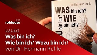 Was bin ich? Wie bin ich? Wozu bin ich? - Dr. Hermann Rühle