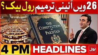 26th Constitutional Amendment Updates | BOL News Headlines At 4 PM | Bilawal Bhutto Big Statement