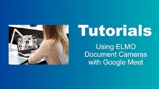 Using ELMO Document Cameras with Google Meet