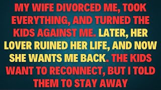 My wife divorced me, took everything, and turned the kids against me. Later, her lover ruined her