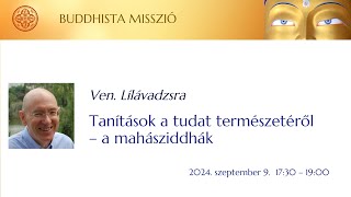 Lílávadzsra: Tanítások a tudat természetéről – a mahásziddhák - 2024.09.09