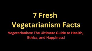 7 Fresh Vegetarianism Facts | Vegetarianism: The Ultimate Guide to Health, Ethics, and Happiness!