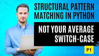 Structural Pattern Matching in Python Not Your Average Switch Case