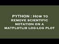 PYTHON : How to remove scientific notation on a matplotlib log-log plot