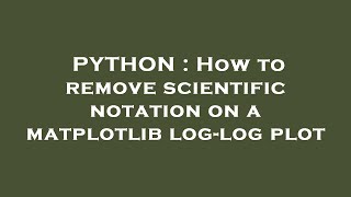 PYTHON : How to remove scientific notation on a matplotlib log-log plot