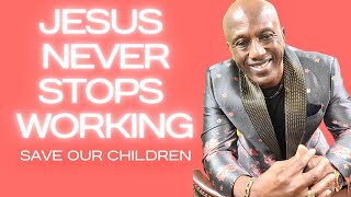 Jesus Never Stop Working: Save Our Children || Sunday Morning Service || May 22, 2022