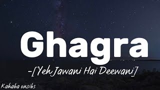 Ghagra - Yeh Jawani Hai Deewani ❤️ with lyrics ❤️ #music #kahabaonsibs