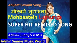 Mohabbatein Lutaunga FULL SONG | Abhijeet sawant  Songs | मोहबते लुटाऊंगा @AdminSunnysMusicWorld