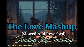 The Love Mashup || Trending Lofi Mashup || Latest Remix || #lofibeats #lofimusic #lofimashup #lofi