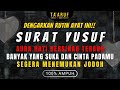 BACAAN SURAT YUSUF PEMBUKA PINTU JODOH & AURA HATI BERSINAR TERANG , BANYAK YANG SUKA & CINTA PADAMU