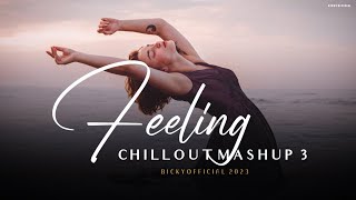 Feeling Mashup 3 2023 | Emotion Chillout Edit | Sad Song | BICKY OFFICIAL