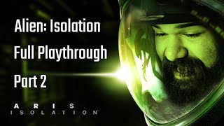 Aris Unflushes Alien: Isolation - Full Playthrough (Part 2)
