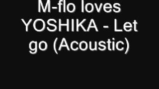 M-flo loves Yoshika : Let Go - Acoustic Version