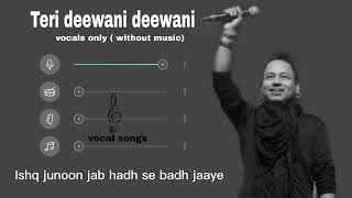 Teri deewani deewani Vocals Only | kailash Kher | Most Popular Song | Without Music | Vocal Songs