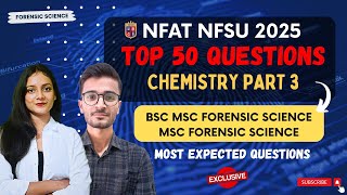 Top 50 questions Chemistry Part 3 | NFAT NFSU 2025 | Priyanshi Jain Forensic Science