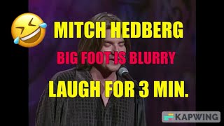 Mitch why is BIG FOOT Blurry? Funny stuff