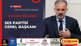 DEMOKRASİ ODASI / SES PARTİSİ GENEL BAŞKANI AYHAN BİLGEN