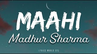 MAAHI || Lyrics Video || Madhur Sharma || Chirag Soni | Madhur Sharma, Swati Chauhan | Vishal Pande