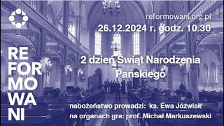 Nabożeństwo w 2 Dzień Świąt Narodzenia Pańskiego 26.12.2024 r. godz. 10:30