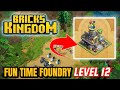 FINALLY ‼️ UPGRADE THE FUN TIME FOUNDRY TO LEVEL 12 - BRICKS KINGDOM