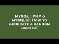 MySQL : PHP & mySQL(i): How to generate a random user id?