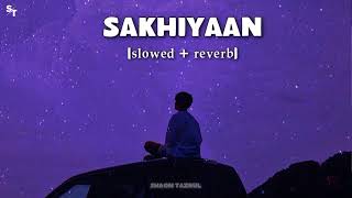 Sakhiyaan - (slowed & reverb) | Maninder Buttar