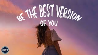 Be The Best Version of You - Self-love Playlist 🍷  Happy Music Vibes
