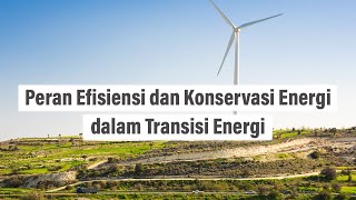 Peran Efisiensi dan Konservasi Energi dalam Transisi Energi - MASKEEI