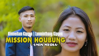 MISSION HOUBUNG || Kimneilam Kipgen || Lunminthang Kipgen - LMIN MEDIA -