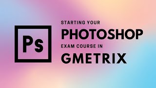 Starting Your Photoshop Exam Course with GMetrix